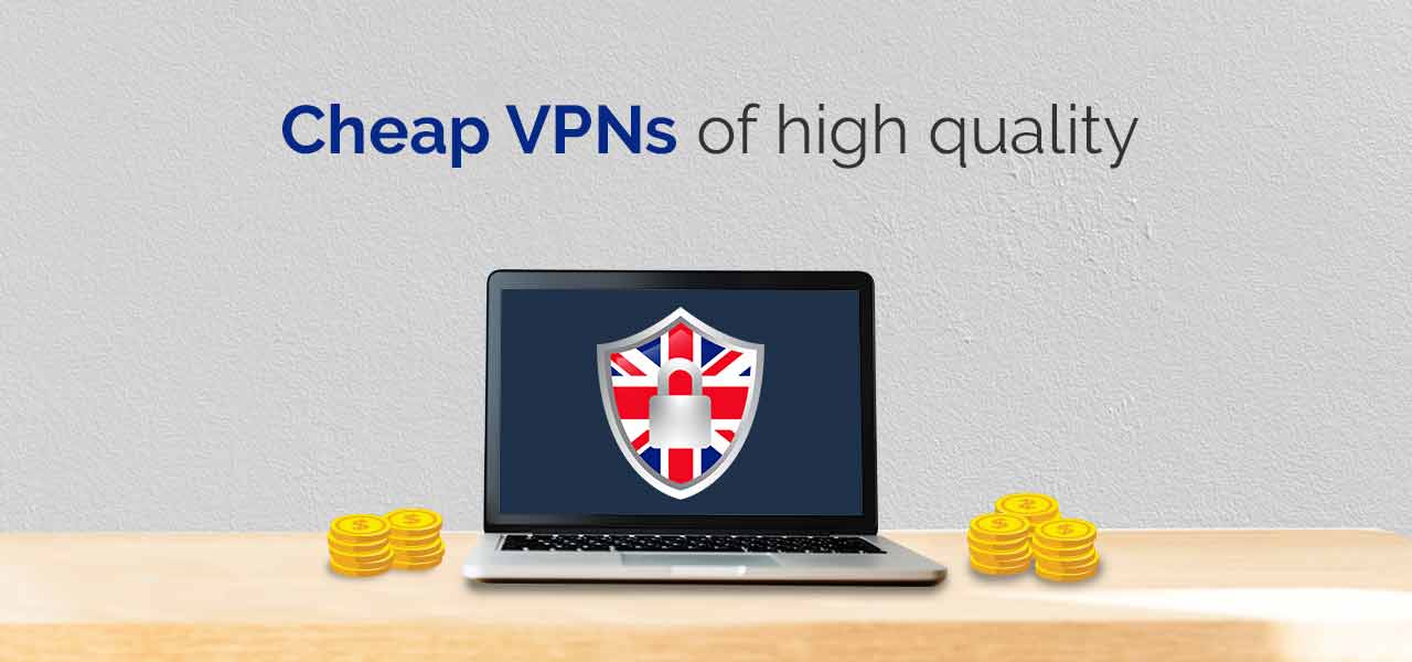 Cheap VPNs of high quality