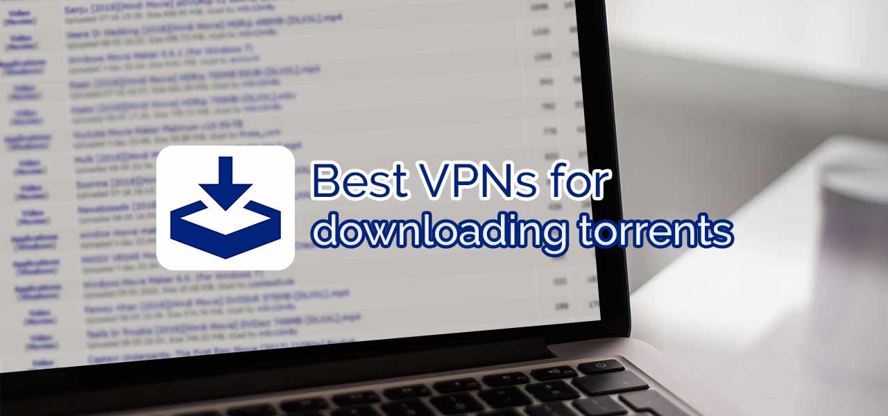Best VPNs for downloading torrents