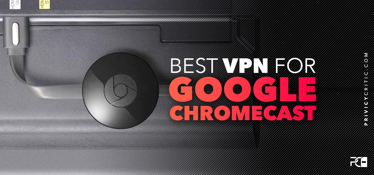 best vpn chromecast review