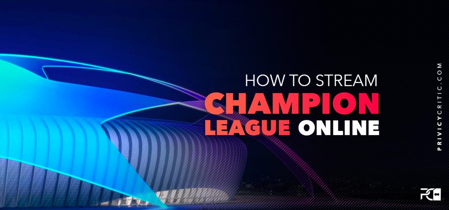 How to Watch the Champions League Live Stream 2023 | Privacycritic.com