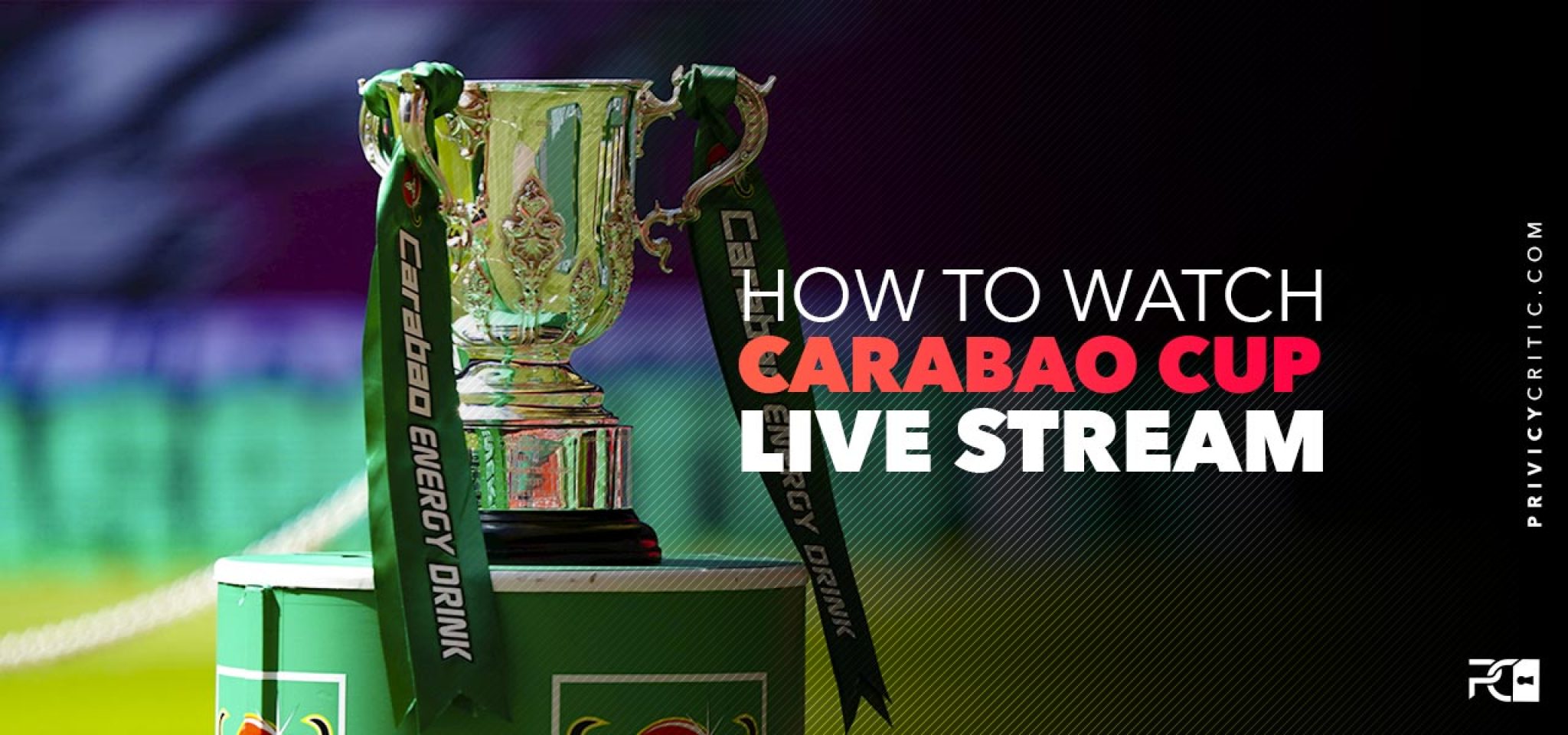 How To Watch The Carabao Cup from Anywhere [2024 GUIDE]