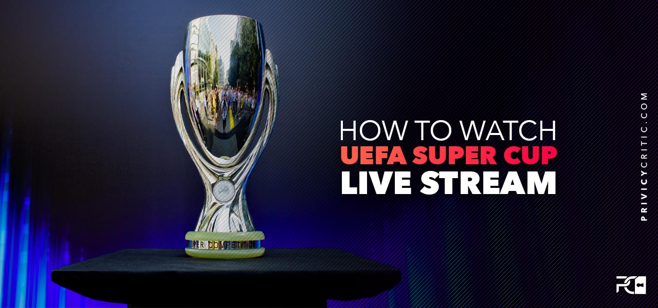 how to watch uefa super cup