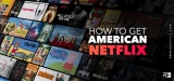 How to get American Netflix in 2022