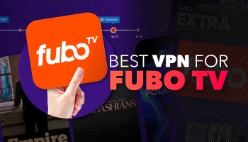 Watch FuboTV online: What’s the Best VPN for it?