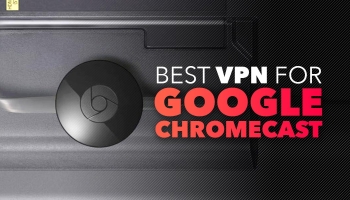 Best VPN for Chromecast review 2025