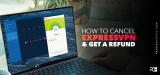 How to Cancel ExpressVPN and Get a Full Refund (Tested 2023)