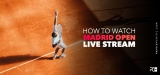 How To Watch Madrid Open Live Stream From Anywhere In 2022