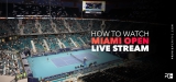 How to watch Miami Open Live Stream from anywhere in 2023