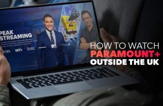 How to Watch Paramount+ Outside the UK (Updated Guide 2023)