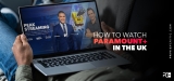 How to watch Paramount+ in UK