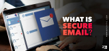 Best Guides: What is A Secure Email and How to Use It In 2023