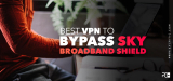 Best VPN for Sky Broadband Shield Bypass 2023