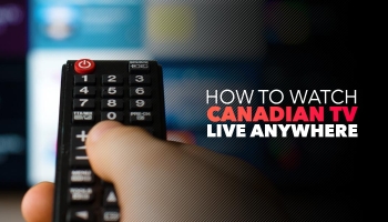 How to Watch Canadian TV in UK (Easy Guide in 2023)