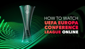 Watch UEFA Europa Conference League From Anywhere in 2024